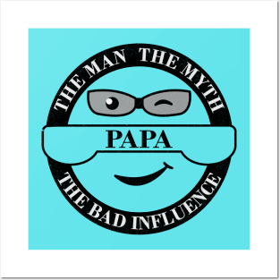 Papa, the Man, the Myth, the Bad Influence Posters and Art